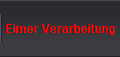 Eimer Verarbeitung